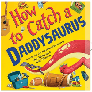 How to Catch a Daddysaurus - hip-kid