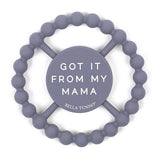 Bella Tunno Got it From My Mama Teether